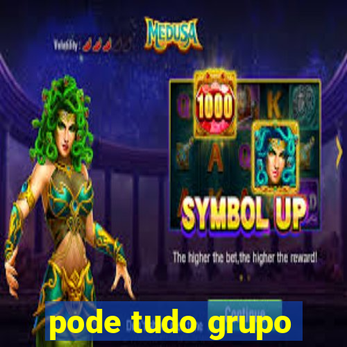 pode tudo grupo